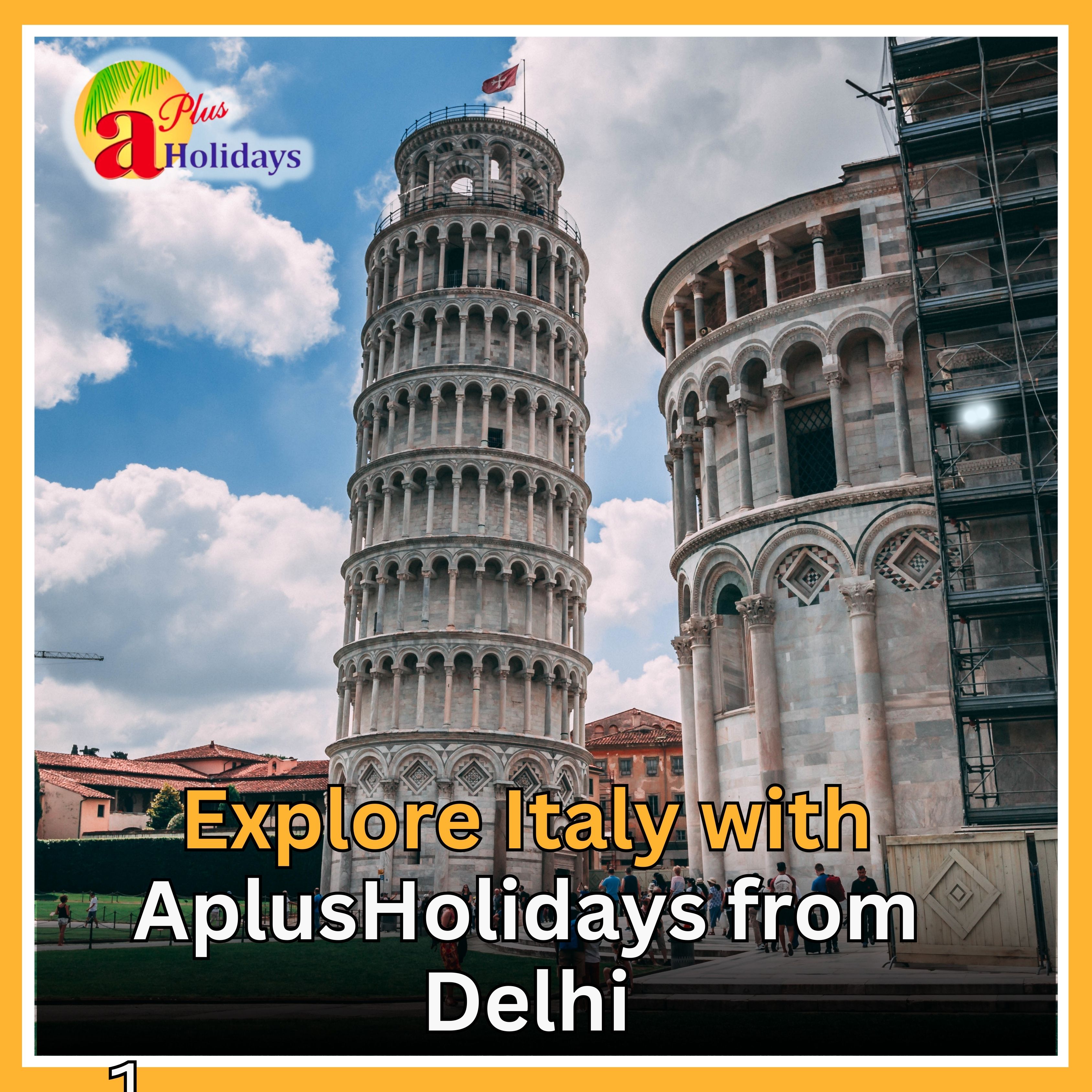 Explore Italy with AplusHolidays from Delhi